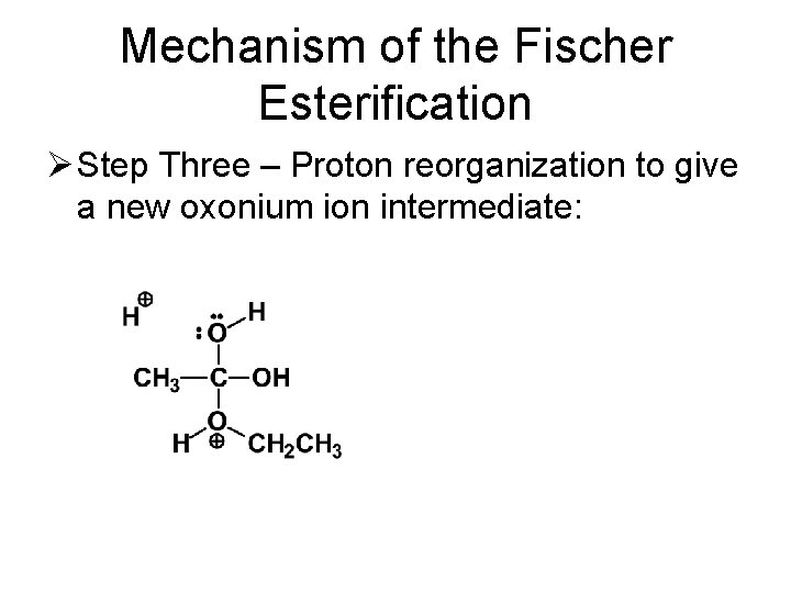 Mechanism of the Fischer Esterification Ø Step Three – Proton reorganization to give a