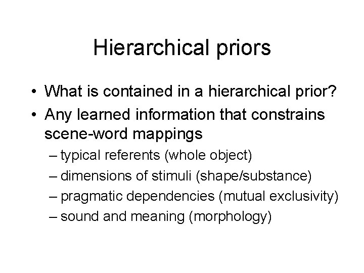 Hierarchical priors • What is contained in a hierarchical prior? • Any learned information