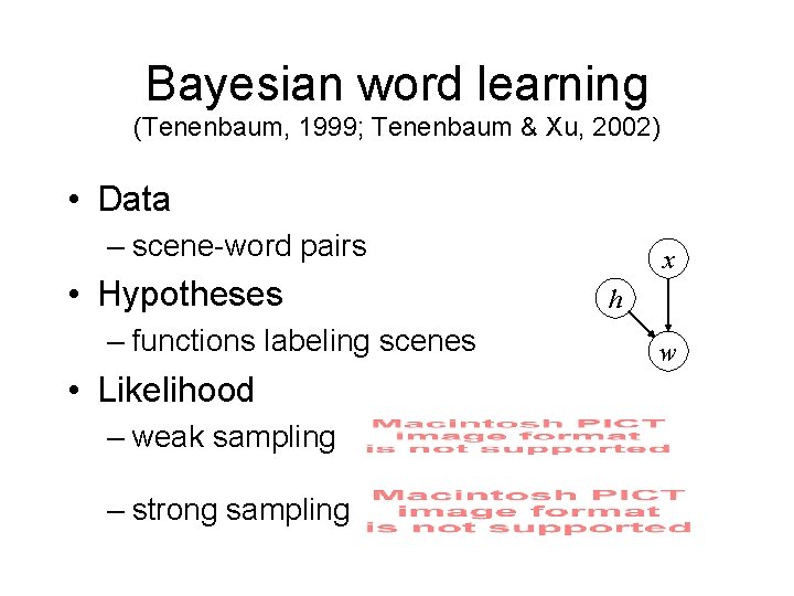 Bayesian word learning (Tenenbaum, 1999; Tenenbaum & Xu, 2002) • Data – scene-word pairs