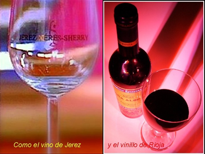 Como el vino de Jerez y el vinillo de Rioja 