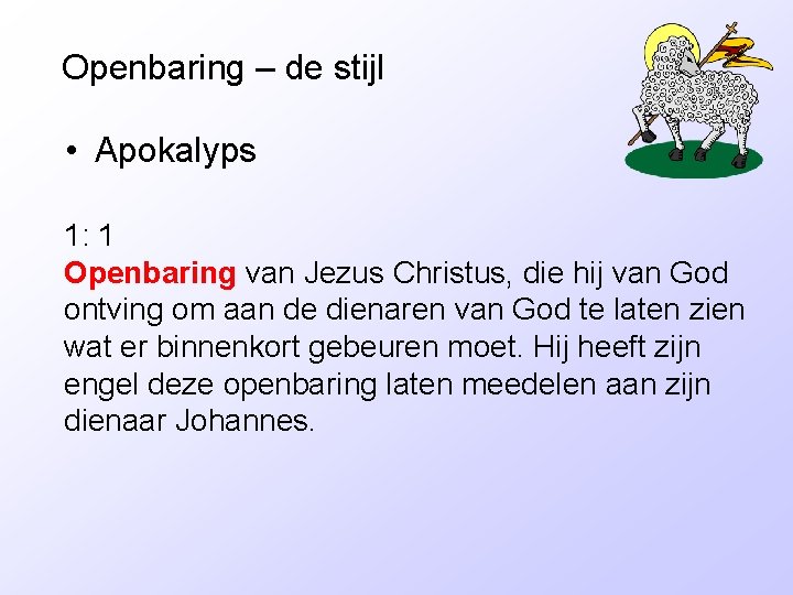Openbaring – de stijl • Apokalyps 1: 1 Openbaring van Jezus Christus, die hij