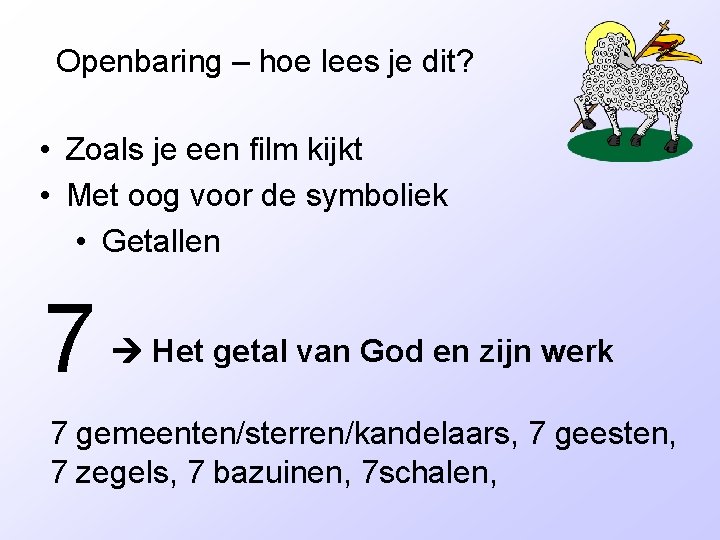 Openbaring – hoe lees je dit? • Zoals je een film kijkt • Met