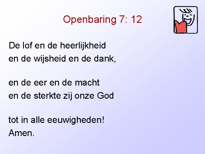 Openbaring 7: 12 De lof en de heerlijkheid en de wijsheid en de dank,