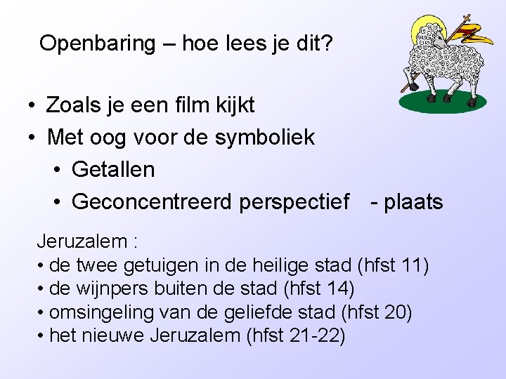 Openbaring – hoe lees je dit? • Zoals je een film kijkt • Met