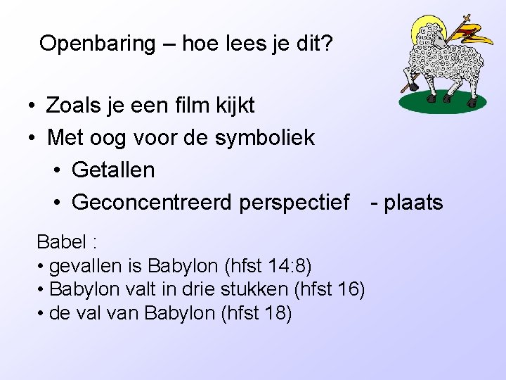 Openbaring – hoe lees je dit? • Zoals je een film kijkt • Met