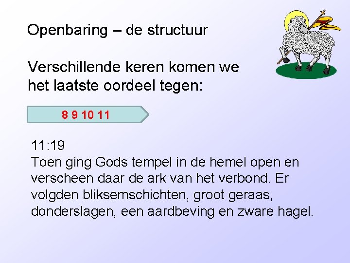 Openbaring – de structuur Verschillende keren komen we het laatste oordeel tegen: 8 9