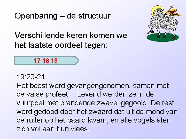 Openbaring – de structuur Verschillende keren komen we het laatste oordeel tegen: 17 18