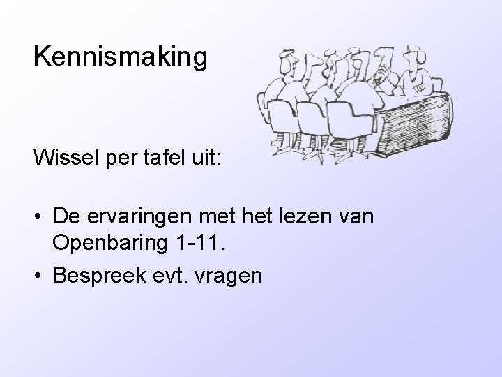 Kennismaking Wissel per tafel uit: • De ervaringen met het lezen van Openbaring 1