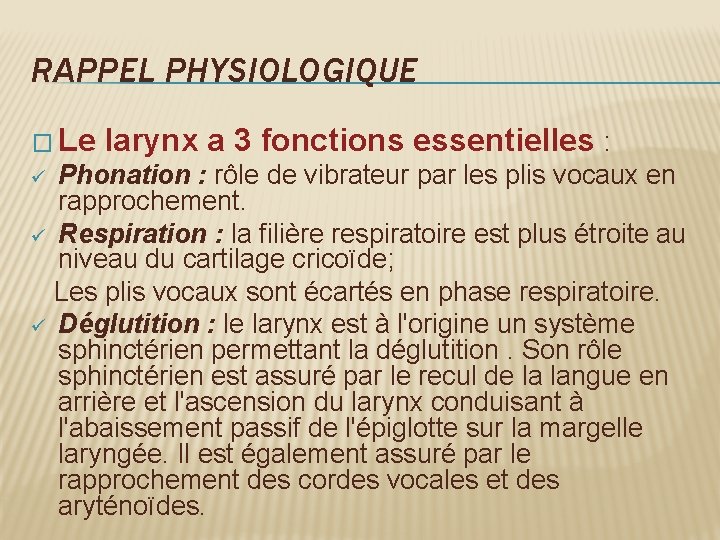 RAPPEL PHYSIOLOGIQUE � Le larynx a 3 fonctions essentielles : Phonation : rôle de