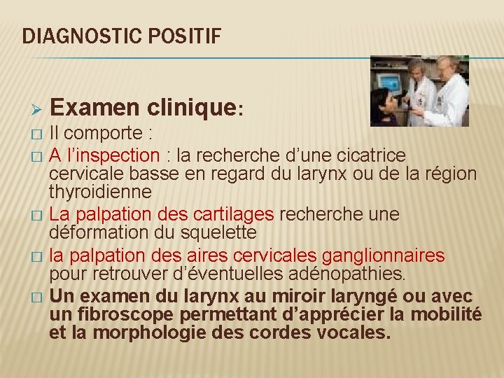 DIAGNOSTIC POSITIF Ø Examen clinique: Il comporte : � A l’inspection : la recherche