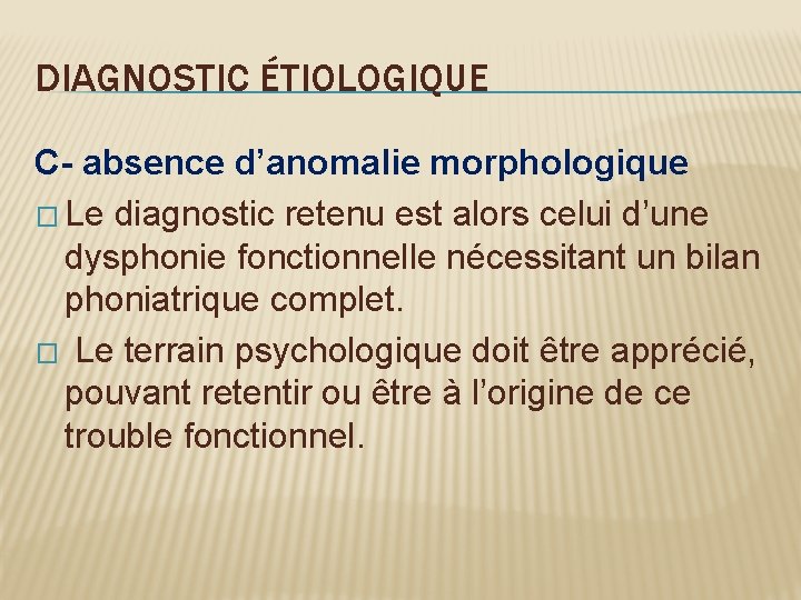 DIAGNOSTIC ÉTIOLOGIQUE C- absence d’anomalie morphologique � Le diagnostic retenu est alors celui d’une