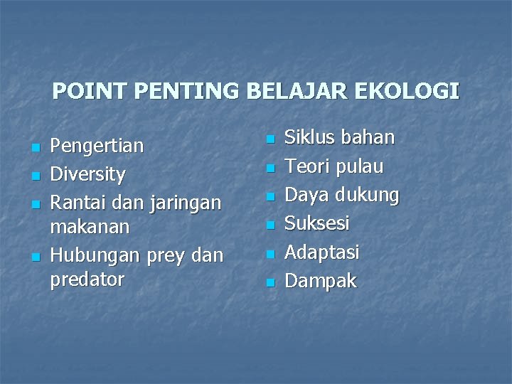 POINT PENTING BELAJAR EKOLOGI n n Pengertian Diversity Rantai dan jaringan makanan Hubungan prey