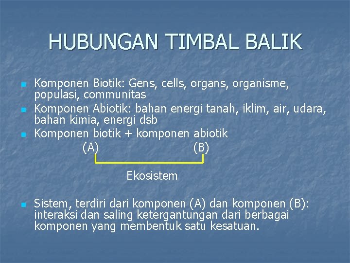 HUBUNGAN TIMBAL BALIK n n n Komponen Biotik: Gens, cells, organisme, populasi, communitas Komponen