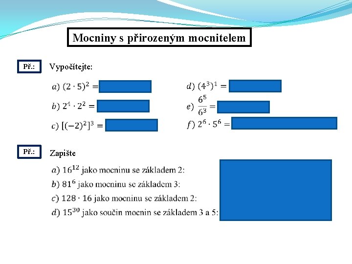 Mocniny s přirozeným mocnitelem Př. : Vypočítejte: Př. : Zapište 