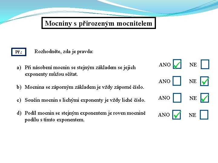 Mocniny s přirozeným mocnitelem Př. : Rozhodněte, zda je pravda: ANO NE c) Součin