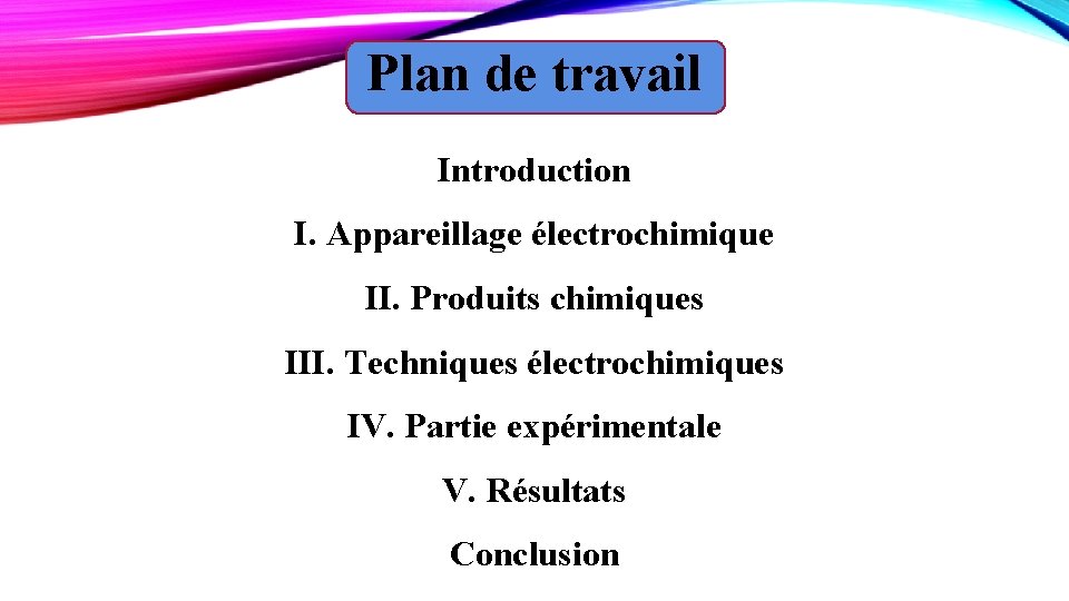 Plan de travail Introduction I. Appareillage électrochimique II. Produits chimiques III. Techniques électrochimiques IV.