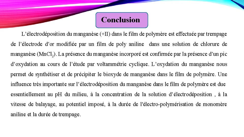  Conclusion L’électrodéposition du manganèse (+II) dans le film de polymère est effectuée par