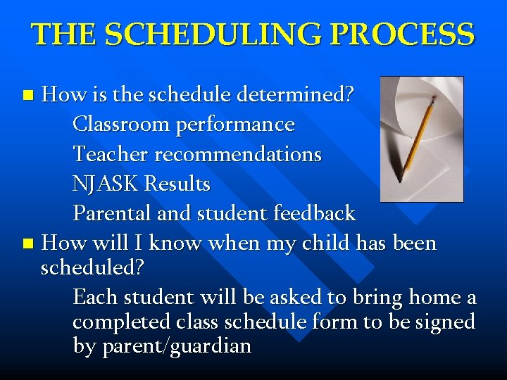 THE SCHEDULING PROCESS How is the schedule determined? Classroom performance Teacher recommendations NJASK Results