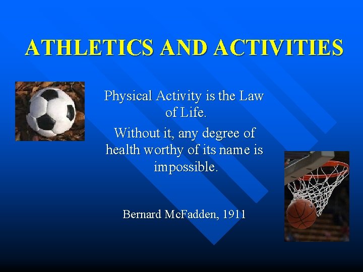 ATHLETICS AND ACTIVITIES Physical Activity is the Law of Life. Without it, any degree