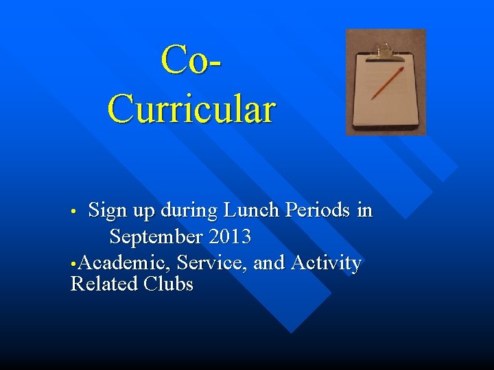 Co. Curricular Sign up during Lunch Periods in September 2013 • Academic, Service, and