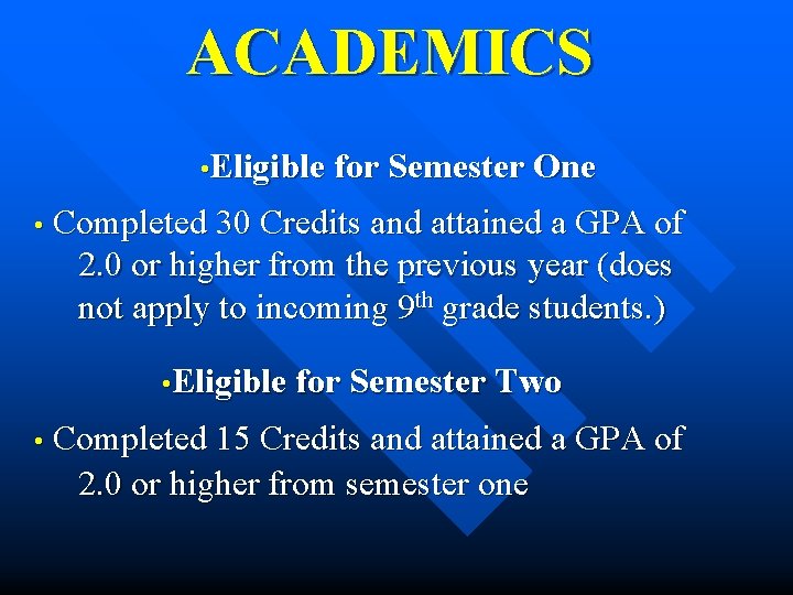 ACADEMICS • Eligible for Semester One • Completed 30 Credits and attained a GPA