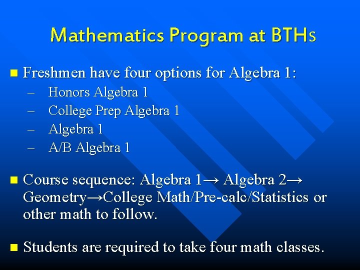 Mathematics Program at BTHS n Freshmen have four options for Algebra 1: – –
