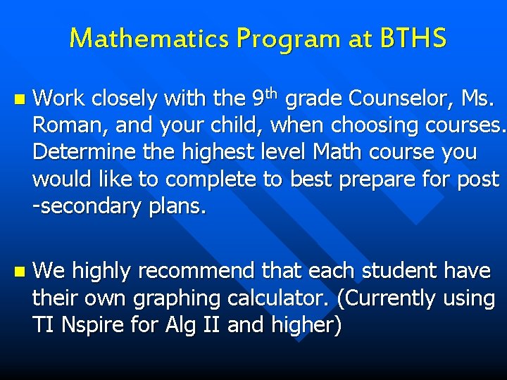 Mathematics Program at BTHS n Work closely with the 9 th grade Counselor, Ms.