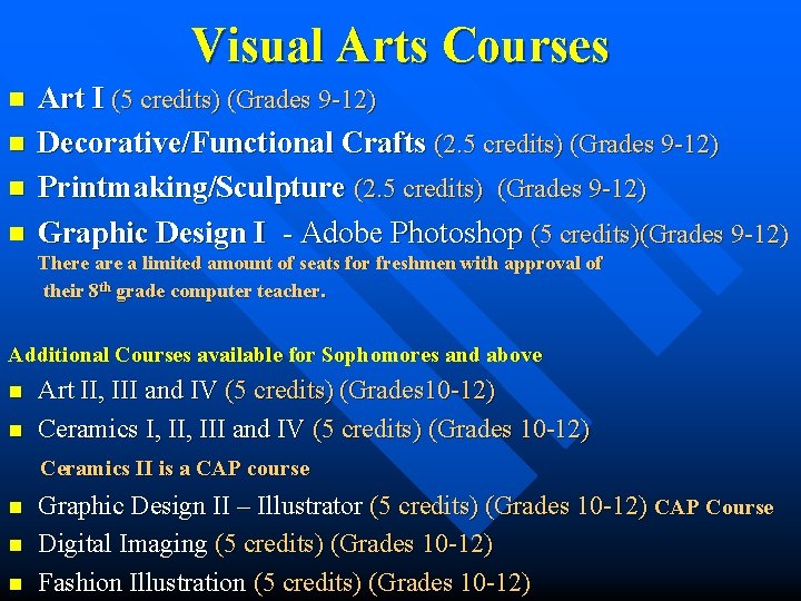Visual Arts Courses n n Art I (5 credits) (Grades 9 -12) Decorative/Functional Crafts