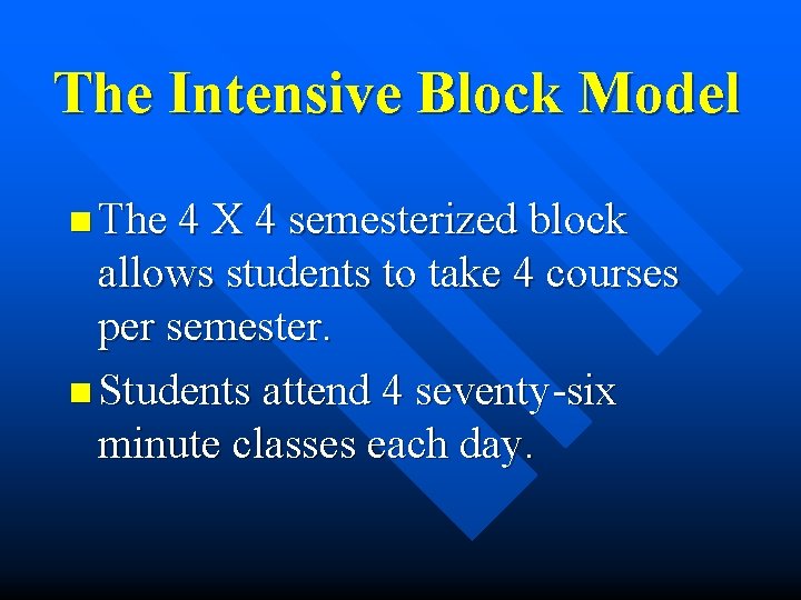 The Intensive Block Model n The 4 X 4 semesterized block allows students to