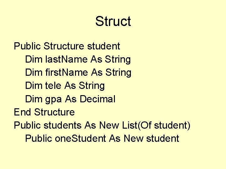 Struct Public Structure student Dim last. Name As String Dim first. Name As String