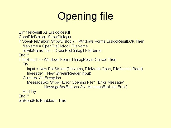 Opening file Dim file. Result As Dialog. Result Open. File. Dialog 1. Show. Dialog()