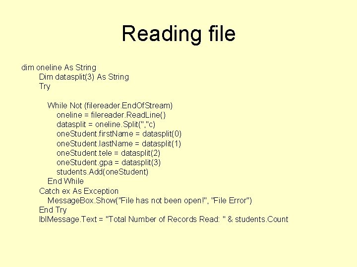 Reading file dim oneline As String Dim datasplit(3) As String Try While Not (filereader.