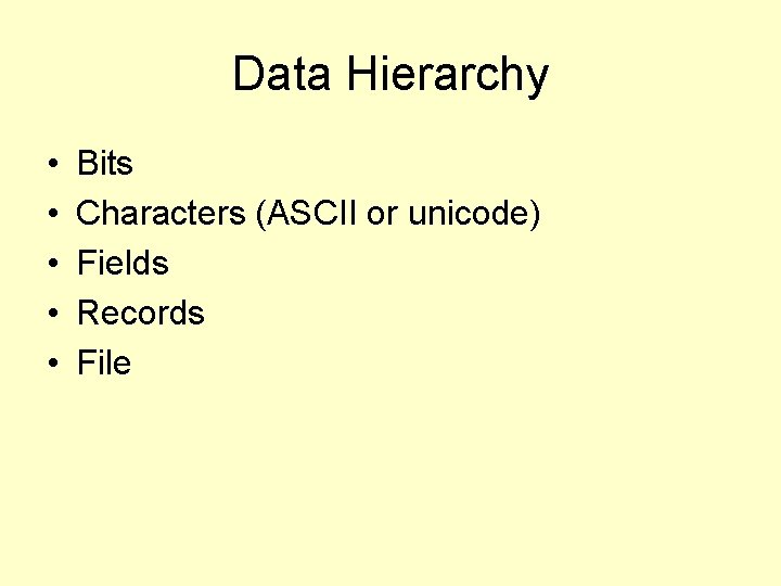 Data Hierarchy • • • Bits Characters (ASCII or unicode) Fields Records File 