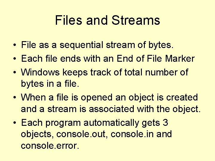 Files and Streams • File as a sequential stream of bytes. • Each file