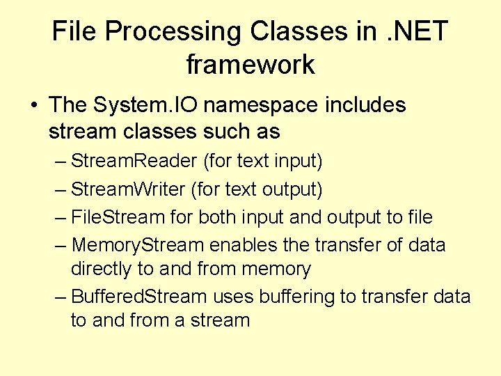 File Processing Classes in. NET framework • The System. IO namespace includes stream classes