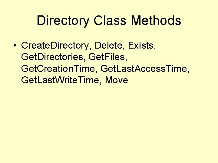 Directory Class Methods • Create. Directory, Delete, Exists, Get. Directories, Get. Files, Get. Creation.