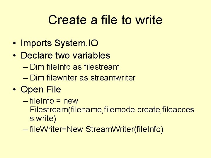 Create a file to write • Imports System. IO • Declare two variables –
