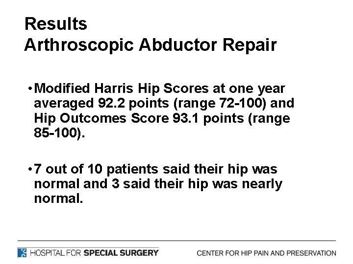 Results Arthroscopic Abductor Repair • Modified Harris Hip Scores at one year averaged 92.