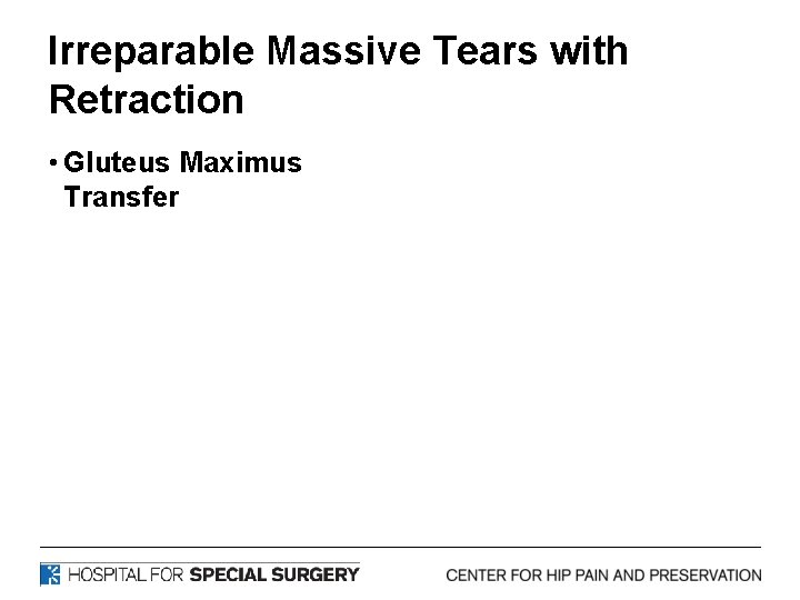 Irreparable Massive Tears with Retraction • Gluteus Maximus Transfer 