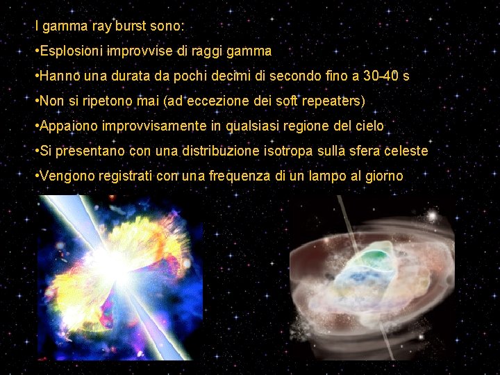 I gamma ray burst sono: • Esplosioni improvvise di raggi gamma • Hanno una