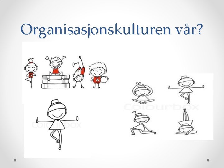 Organisasjonskulturen vår? 