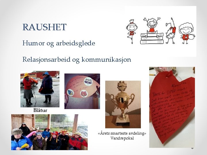 RAUSHET Humor og arbeidsglede Relasjonsarbeid og kommunikasjon Blåtur «Årets smarteste avdeling» Vandrepokal 