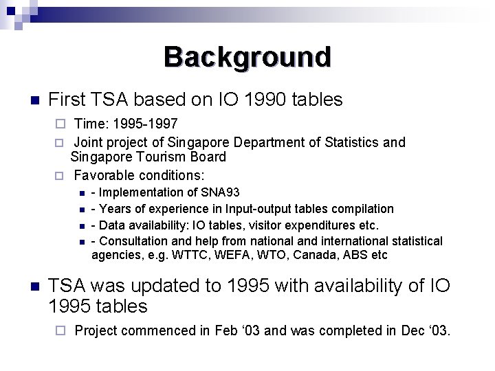 Background n First TSA based on IO 1990 tables ¨ Time: 1995 -1997 ¨