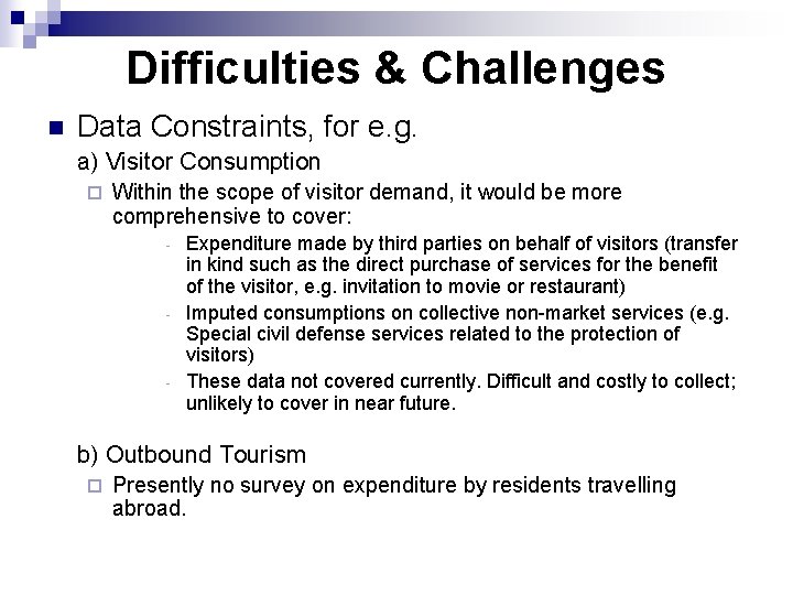 Difficulties & Challenges n Data Constraints, for e. g. a) Visitor Consumption ¨ Within