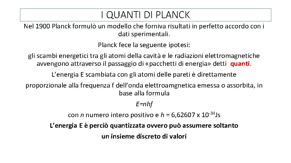 I QUANTI DI PLANCK Nel 1900 Planck formulò un modello che forniva risultati in