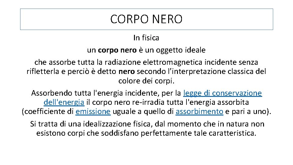 CORPO NERO In fisica un corpo nero è un oggetto ideale che assorbe tutta