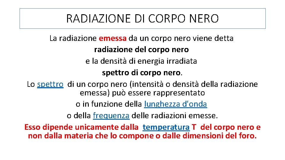 RADIAZIONE DI CORPO NERO La radiazione emessa da un corpo nero viene detta radiazione