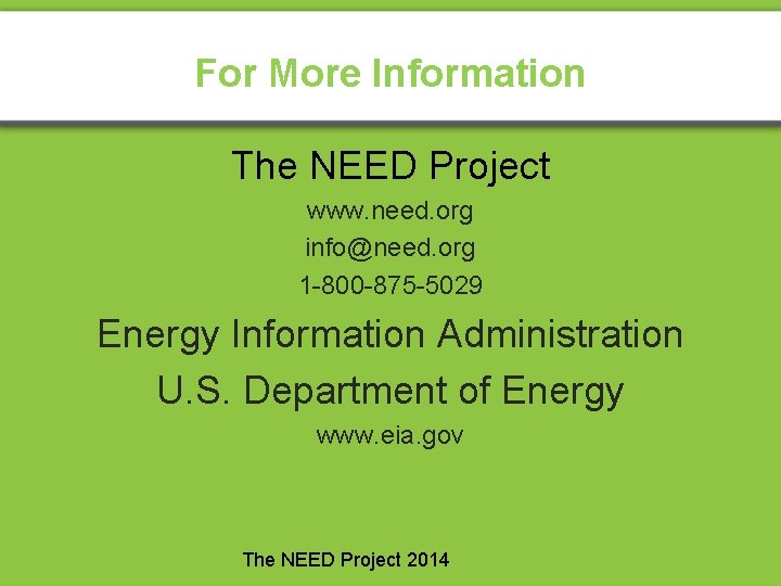 For More Information The NEED Project www. need. org info@need. org 1 -800 -875