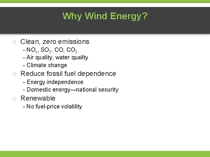 Why Wind Energy? o Clean, zero emissions - NOx, SO 2, CO 2 -