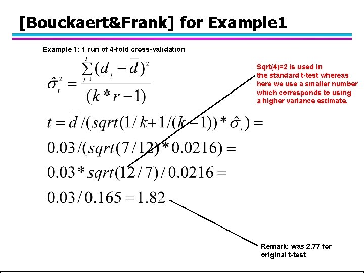 [Bouckaert&Frank] for Example 1: 1 run of 4 -fold cross-validation Sqrt(4)=2 is used in